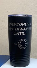 Load image into Gallery viewer, Everyone&#39;s a Photographer Until... - 20oz Tumbler - Pikes Peak Laser Creations
