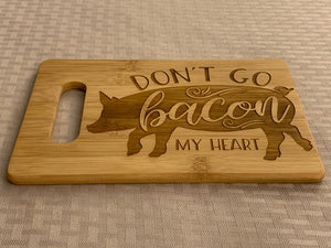 Don't Go Bacon My Heart - Funny Cutting Board - Pikes Peak Laser Creations