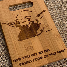 Load image into Gallery viewer, Star Wars - How You Get So Big Eating Food of this Kind? - Yoda Quote Cutting Board - Pikes Peak Laser Creations
