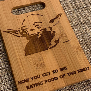 Star Wars - How You Get So Big Eating Food of this Kind? - Yoda Quote Cutting Board - Pikes Peak Laser Creations